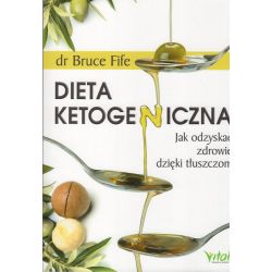 Dieta ketogeniczna. Jak odzyskać zdrowie dzięki tłuszczom - Bruce Fife książka cena sklep