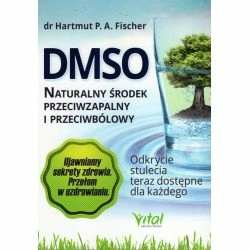 DMSO. Naturalny środek przeciwzapalny i przeciwbólowy - Fischer Hartmut P.A. KSIĄŻKA cena sklep