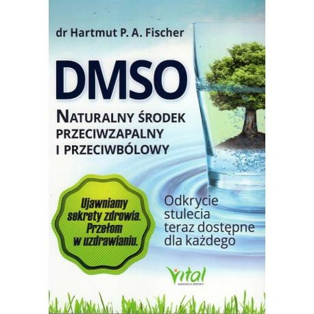 DMSO. Naturalny środek przeciwzapalny i przeciwbólowy - Fischer Hartmut P.A. KSIĄŻKA cena sklep