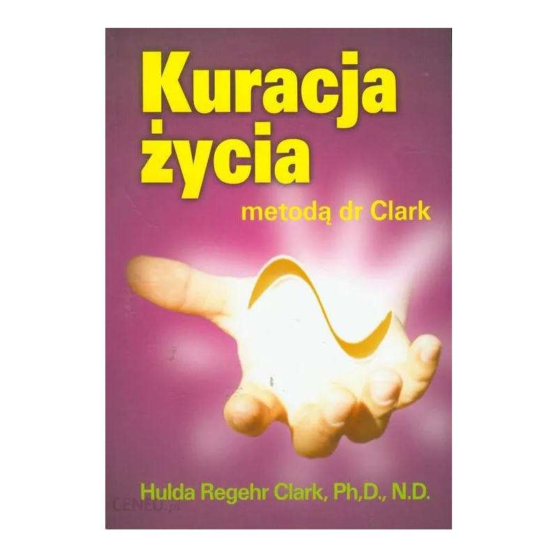 KURACJA ŻYCIA metodą dr Clark - Hulda Regehr Clark