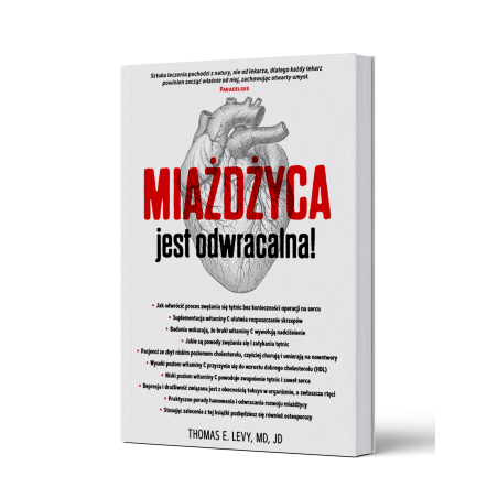 MIAŻDŻYCA jest odwracalna! Tomas E. Levy, MD, JD MIAŻDŻYCA jest odwracalna! Tomas E. Levy, MD, JD