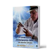 Przewodnik stosowania MMS. Jak odzyskać zdrowie Humble Lloyd
