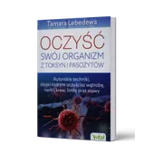 OCZYŚĆ SWÓJ ORGANIZM Z TOKSYN I PASOŻYTÓW - Lebedewa T.